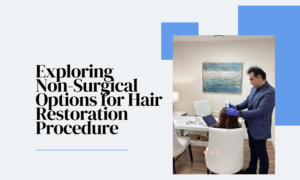 Exploring Non-Surgical Best Options for Hair Restoration Procedure